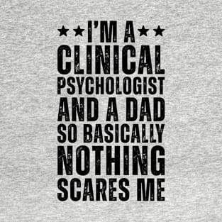 I'M A Clinical Psychologist And A Dad So Basically Nothing Scares Me T-Shirt